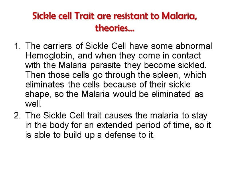 Sickle cell Trait are resistant to Malaria, theories…  The carriers of Sickle Cell